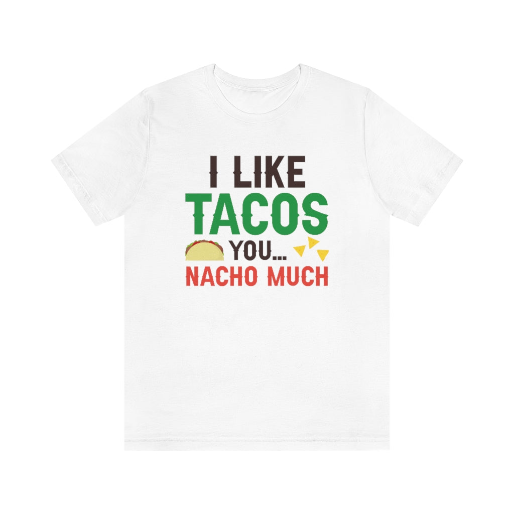 I Like Tacos You Nacho Much Unisex T-Shirt