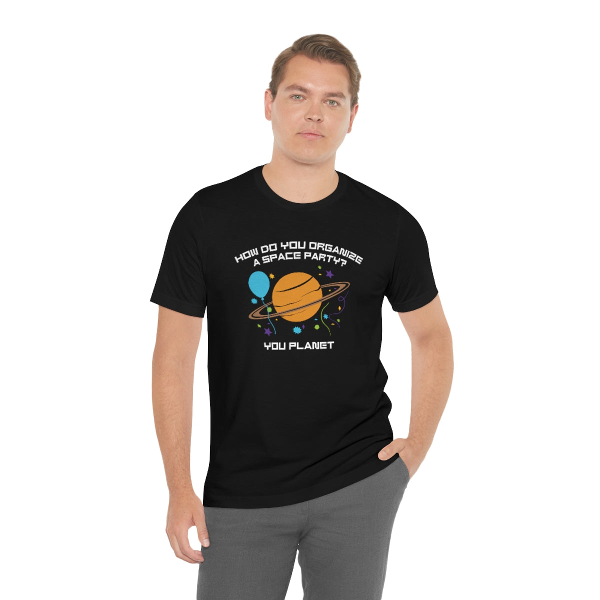 How Do You Organize A Space Party You Planet Unisex T-Shirt