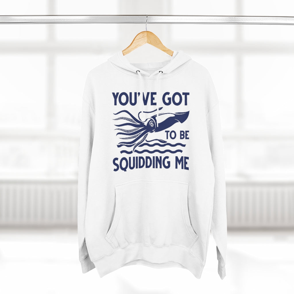 You've Got To Be Squidding Me Unisex Hoodie