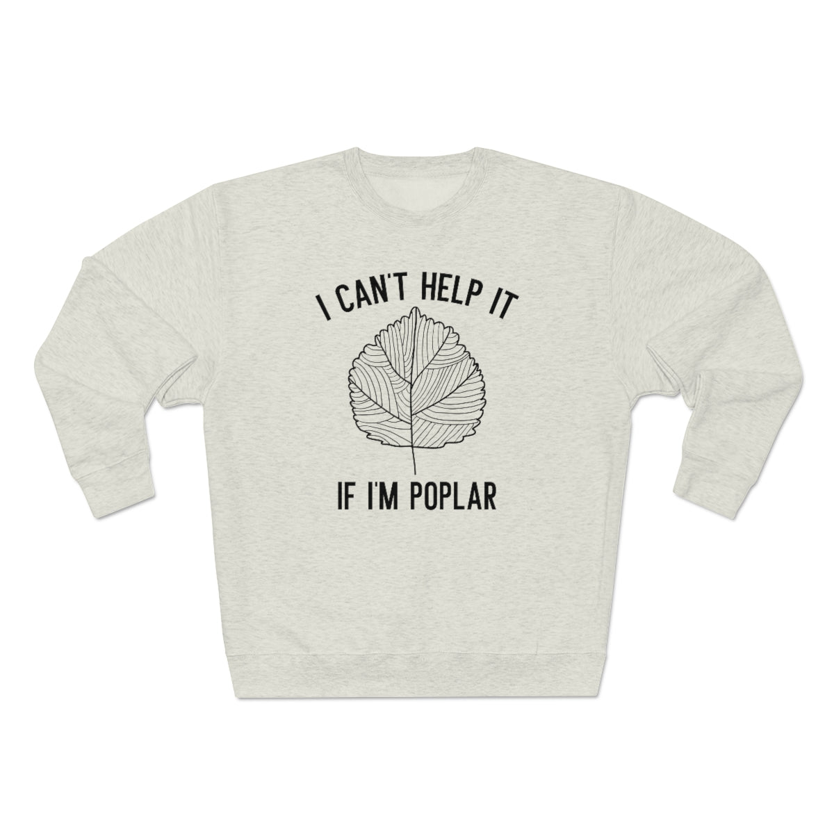 I Can't Help It If I'm Poplar Unisex Sweatshirt