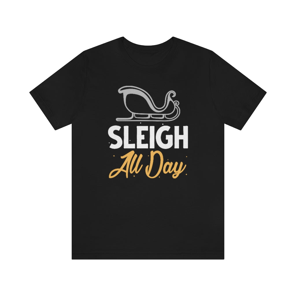 Sleigh All Day Unisex T-Shirt