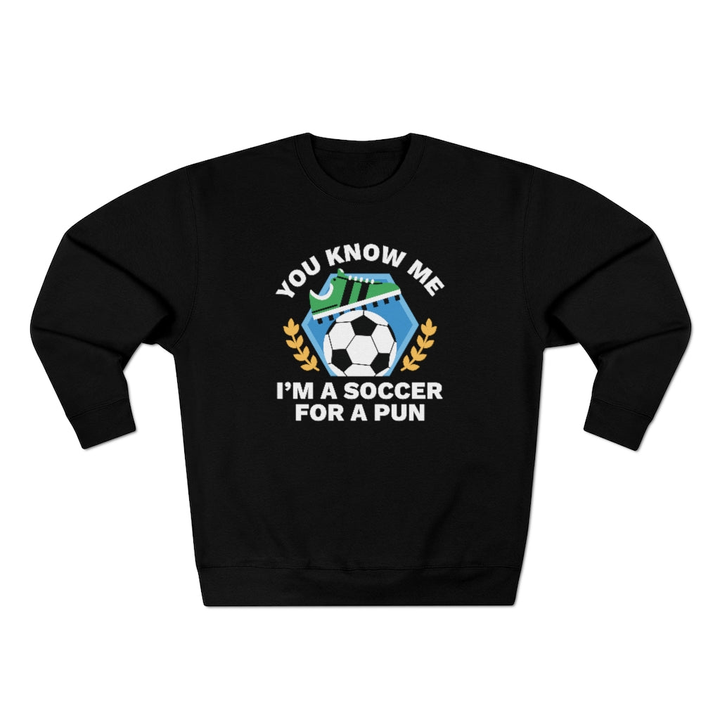 You Know Me I'm A Soccer For A Pun Unisex Sweatshirt