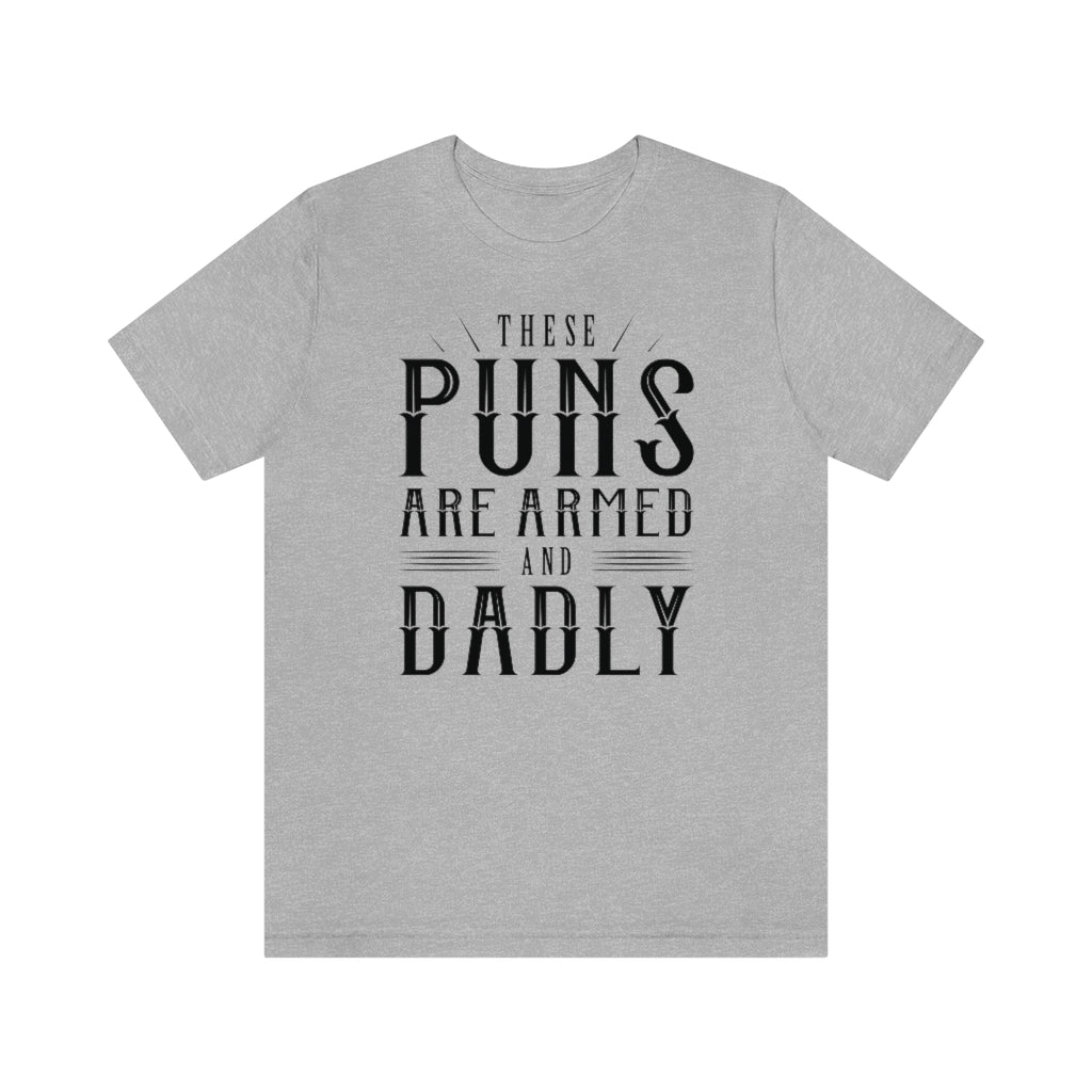 These Puns Are Armed And Dadly Unisex T-Shirt