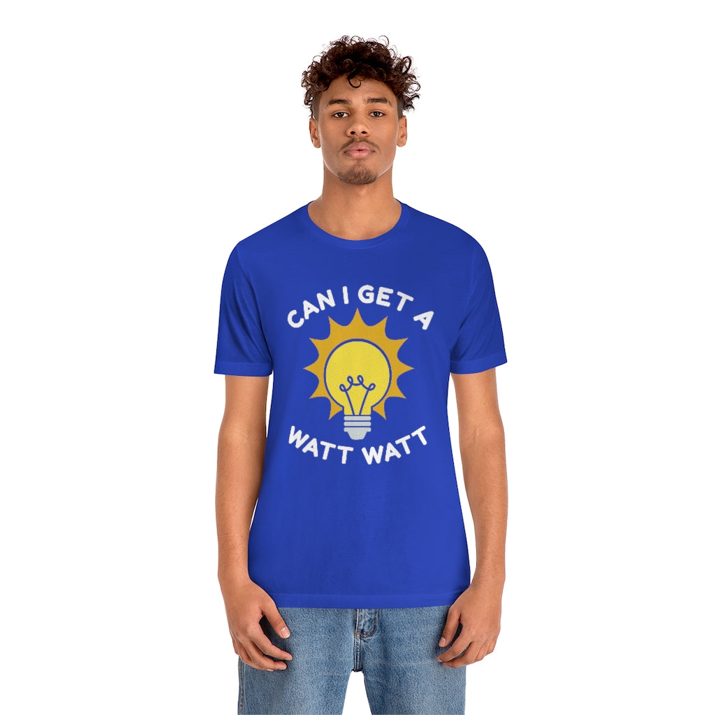 Can I Get A Watt Watt Unisex T-Shirt