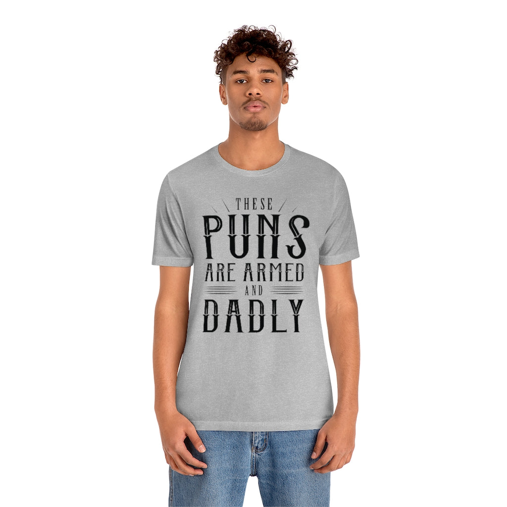 These Puns Are Armed And Dadly Unisex T-Shirt