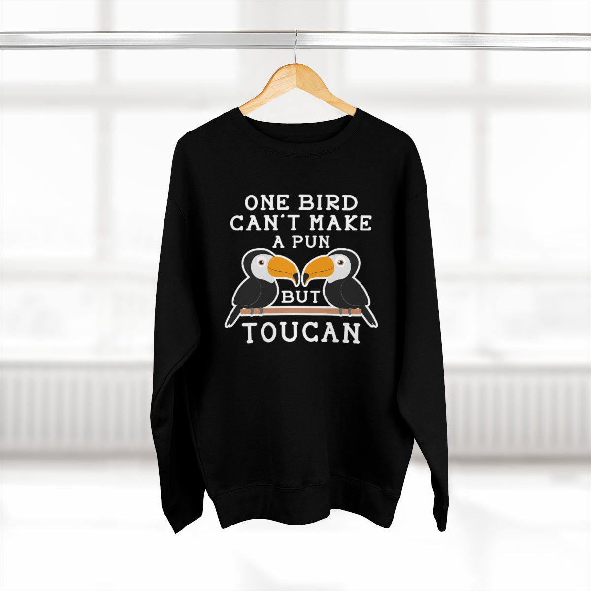 One Bird Can't Make A Pun But Toucan Unisex Sweatshirt