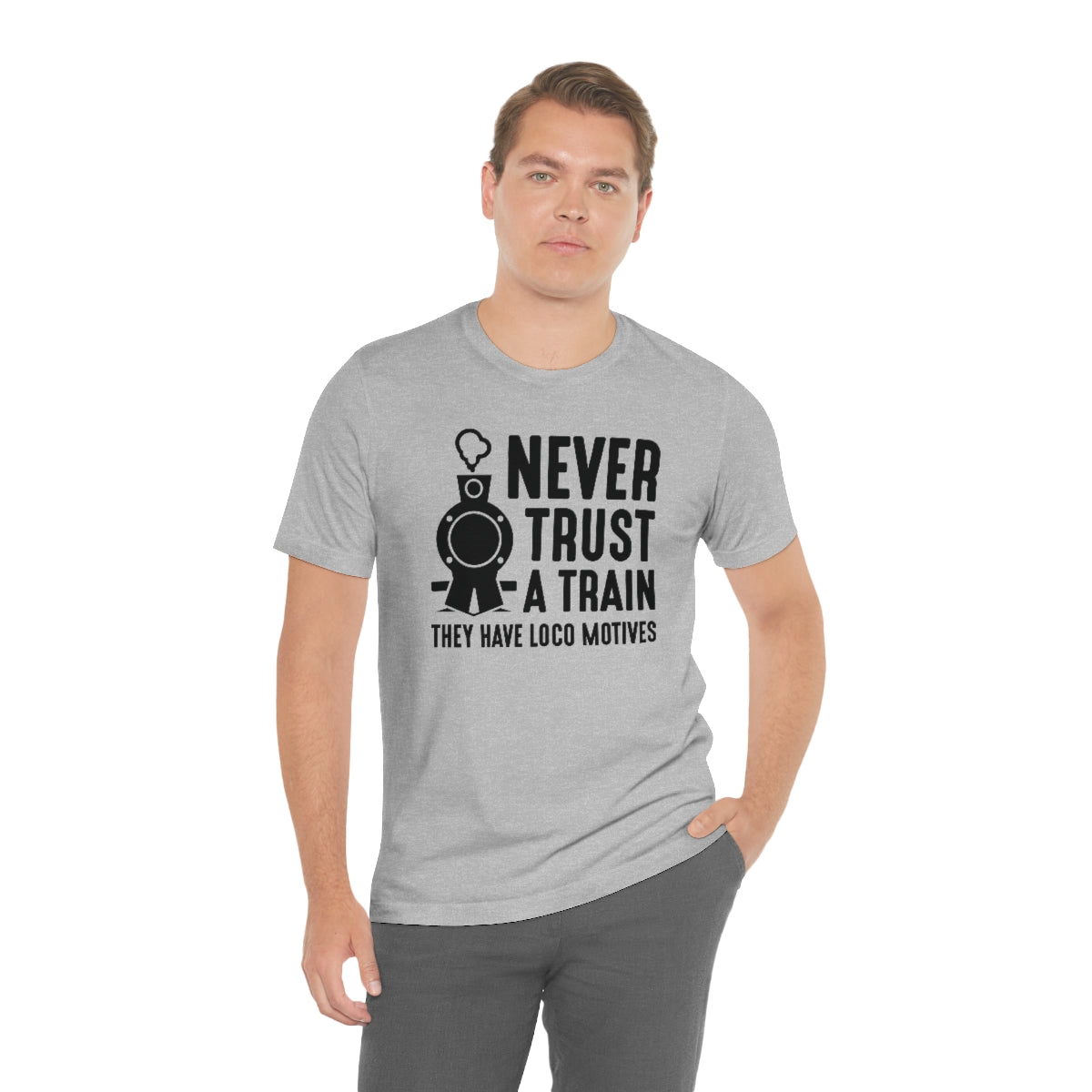 Never Trust A Train They Have Loco Motives Unisex T-Shirt