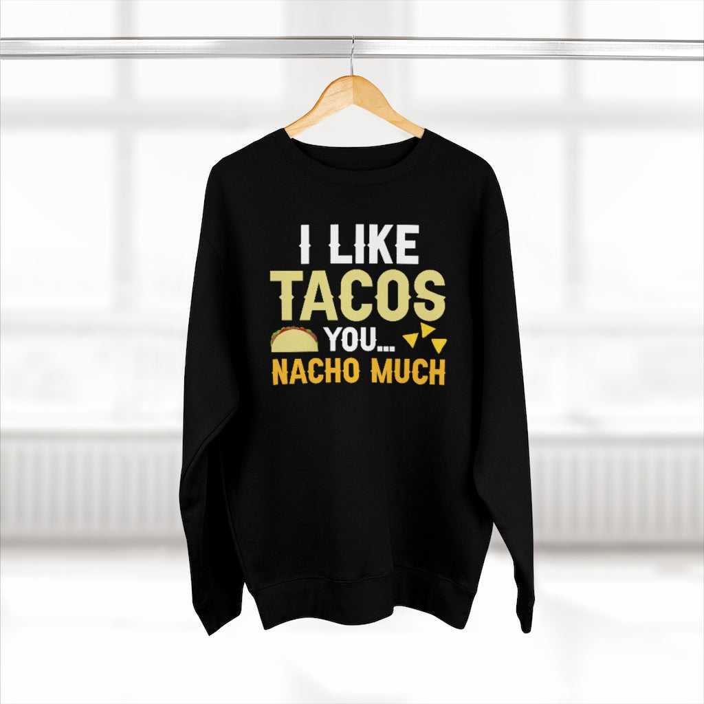 I Like Tacos You Nacho Much Unisex Sweatshirt