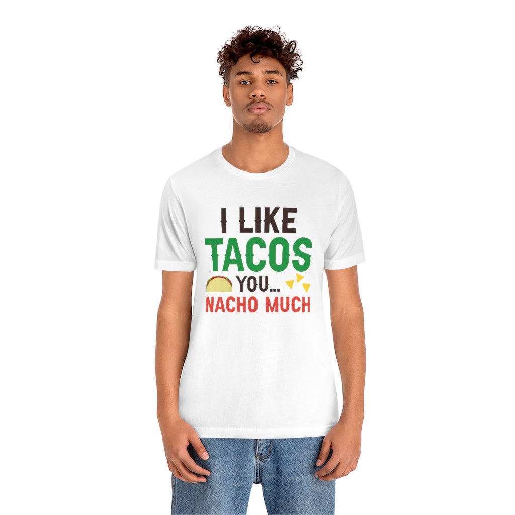 I Like Tacos You Nacho Much Unisex T-Shirt