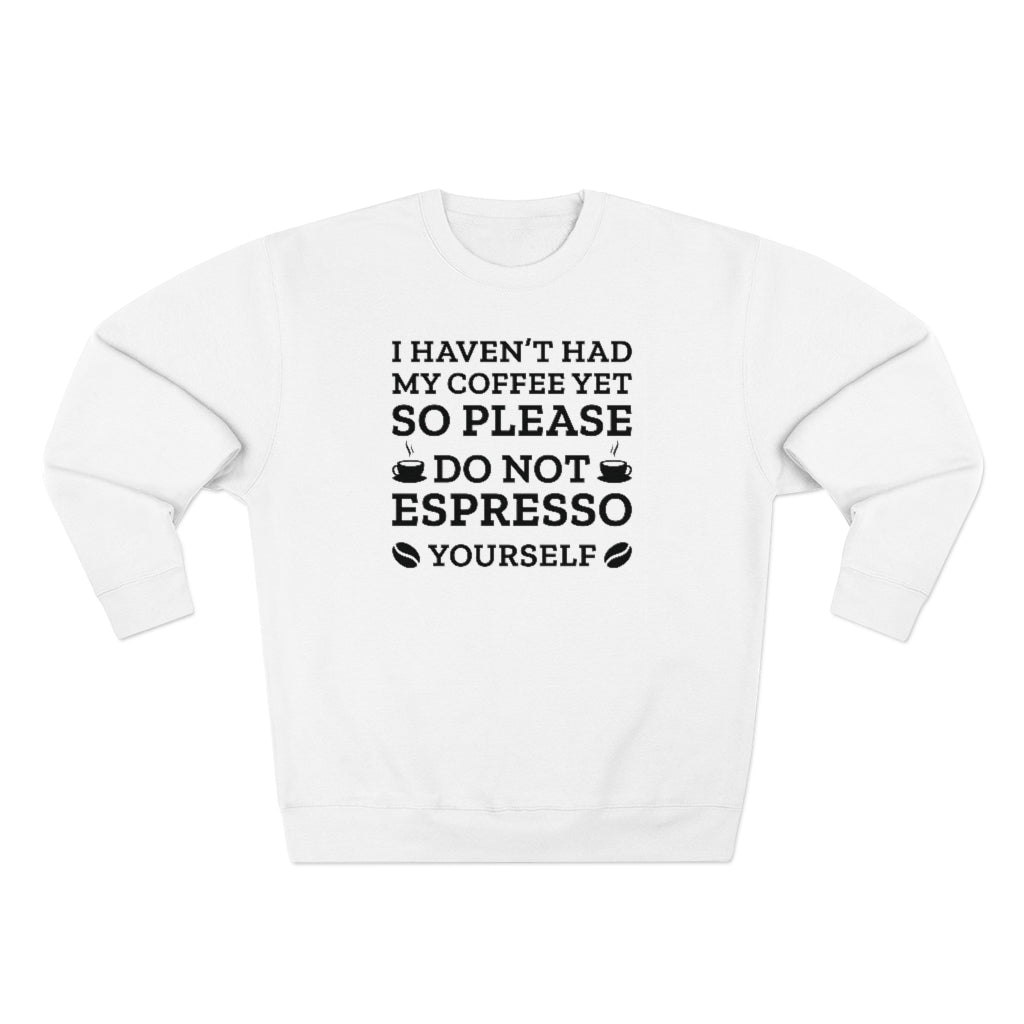 Do Not Espresso Yourself Unisex Sweatshirt