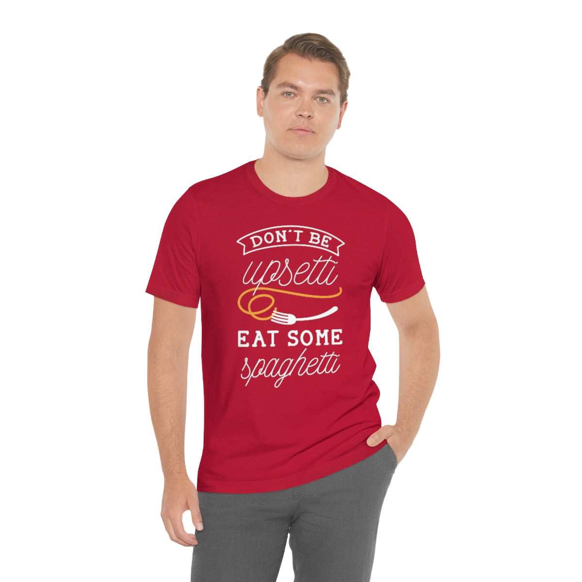 Don't Be Upsetti Eat Some Spaghetti Unisex T-Shirt