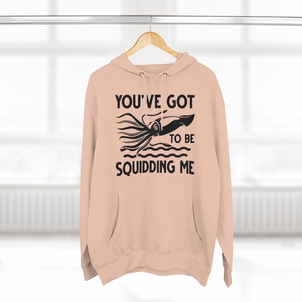 You've Got To Be Squidding Me Unisex Hoodie