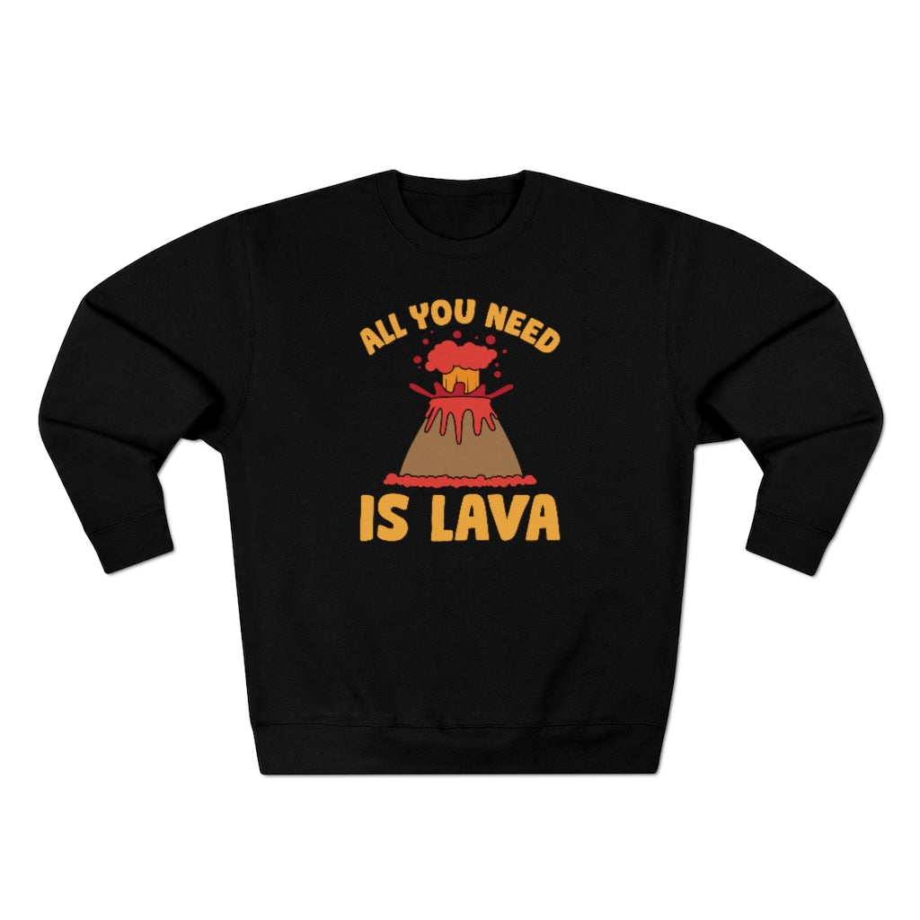 All You Need Is Lava Unisex Sweatshirt