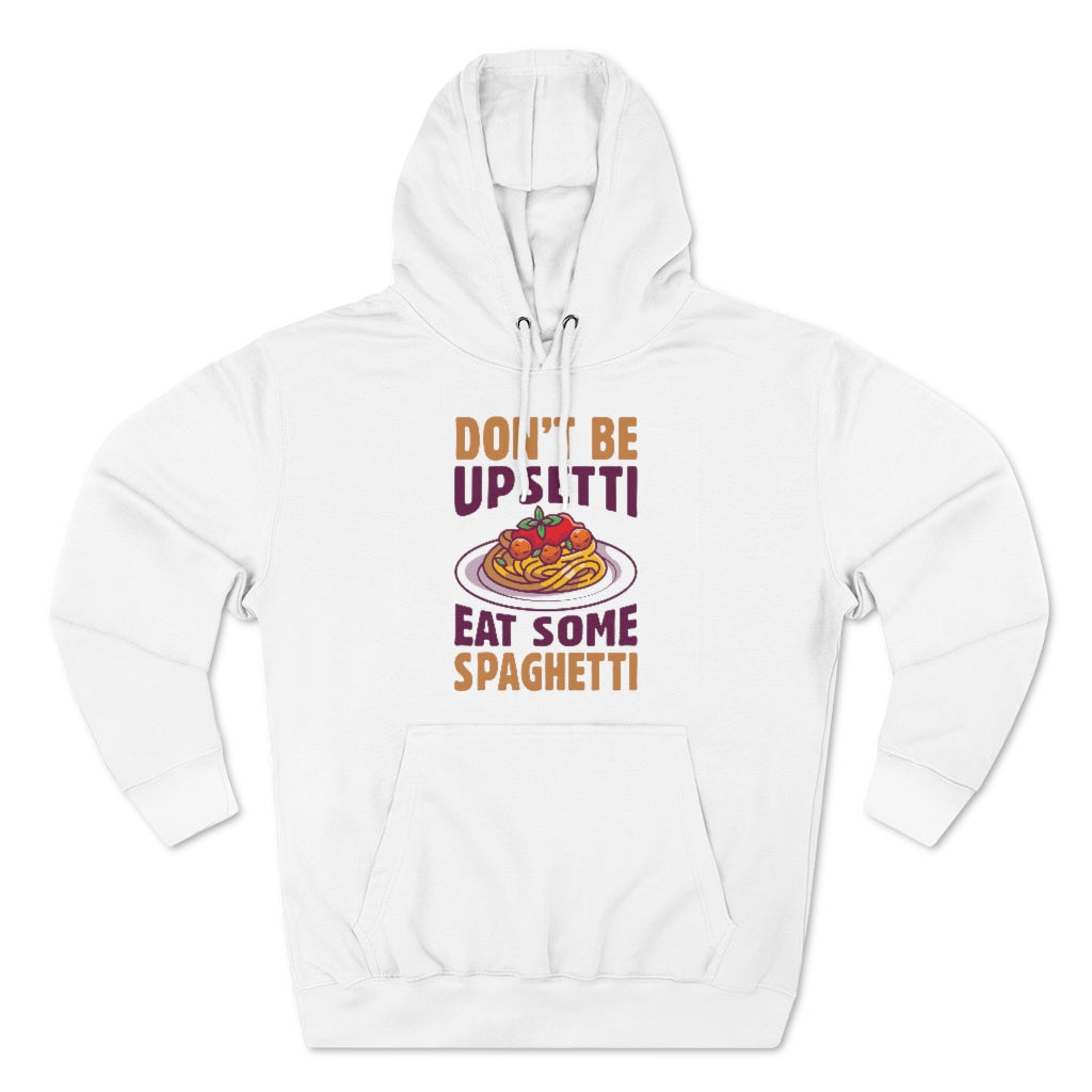 Don't Be Upsetti Eat Some Spaghetti Unisex Hoodie