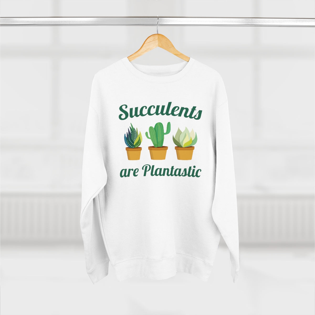 Succulents Are Plantastic Unisex Sweatshirt