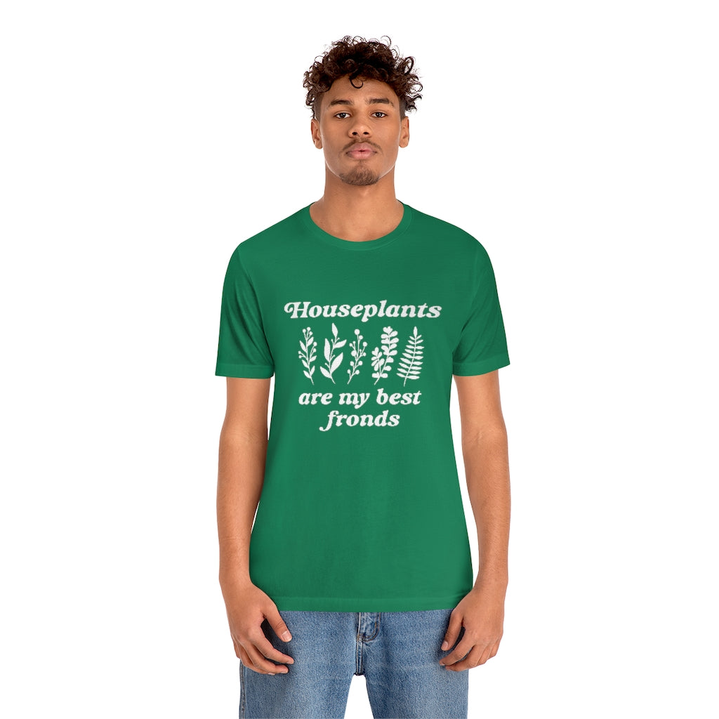 Houseplants Are My Best Fronds Unisex T-Shirt