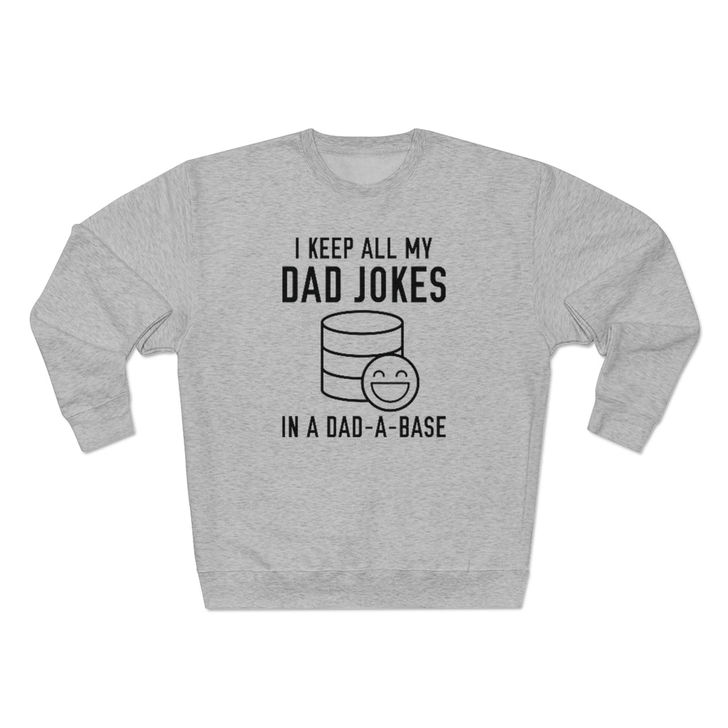 I Keep All My Dad Jokes In A Dad-A-Base Unisex Sweatshirt