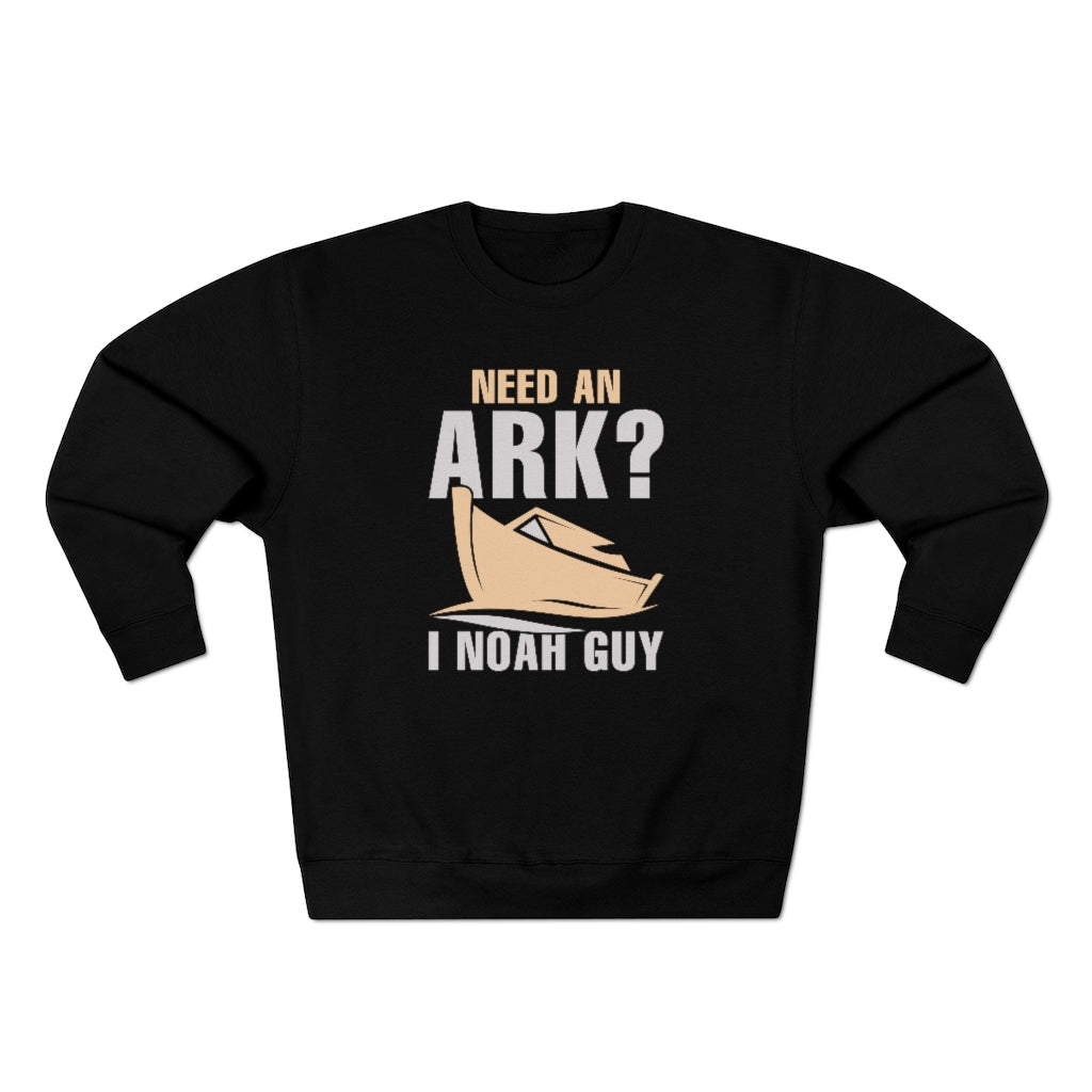 Need An Ark I Noah Guy Unisex Sweatshirt