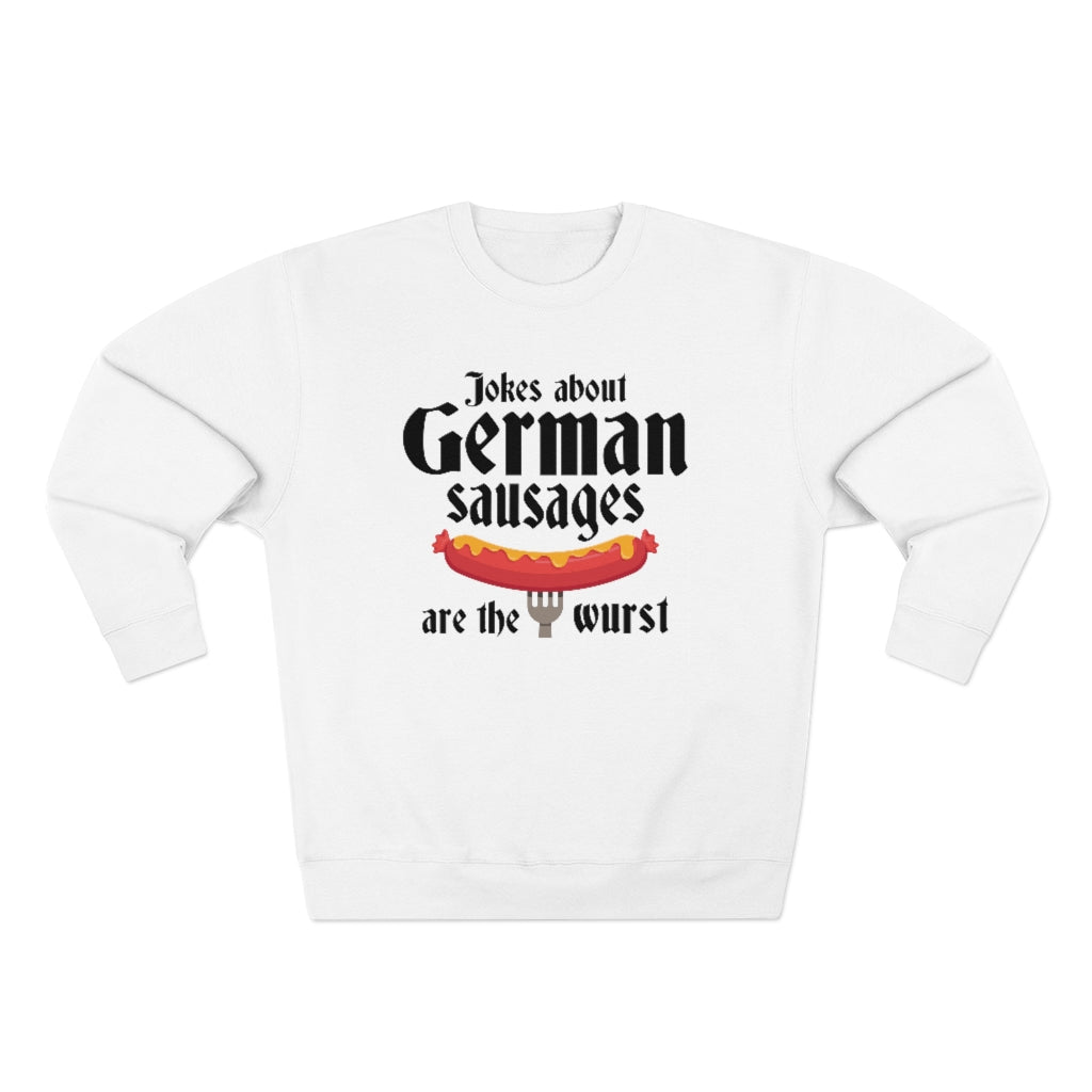 Jokes About German Sausages Are The Wurst Unisex Sweatshirt