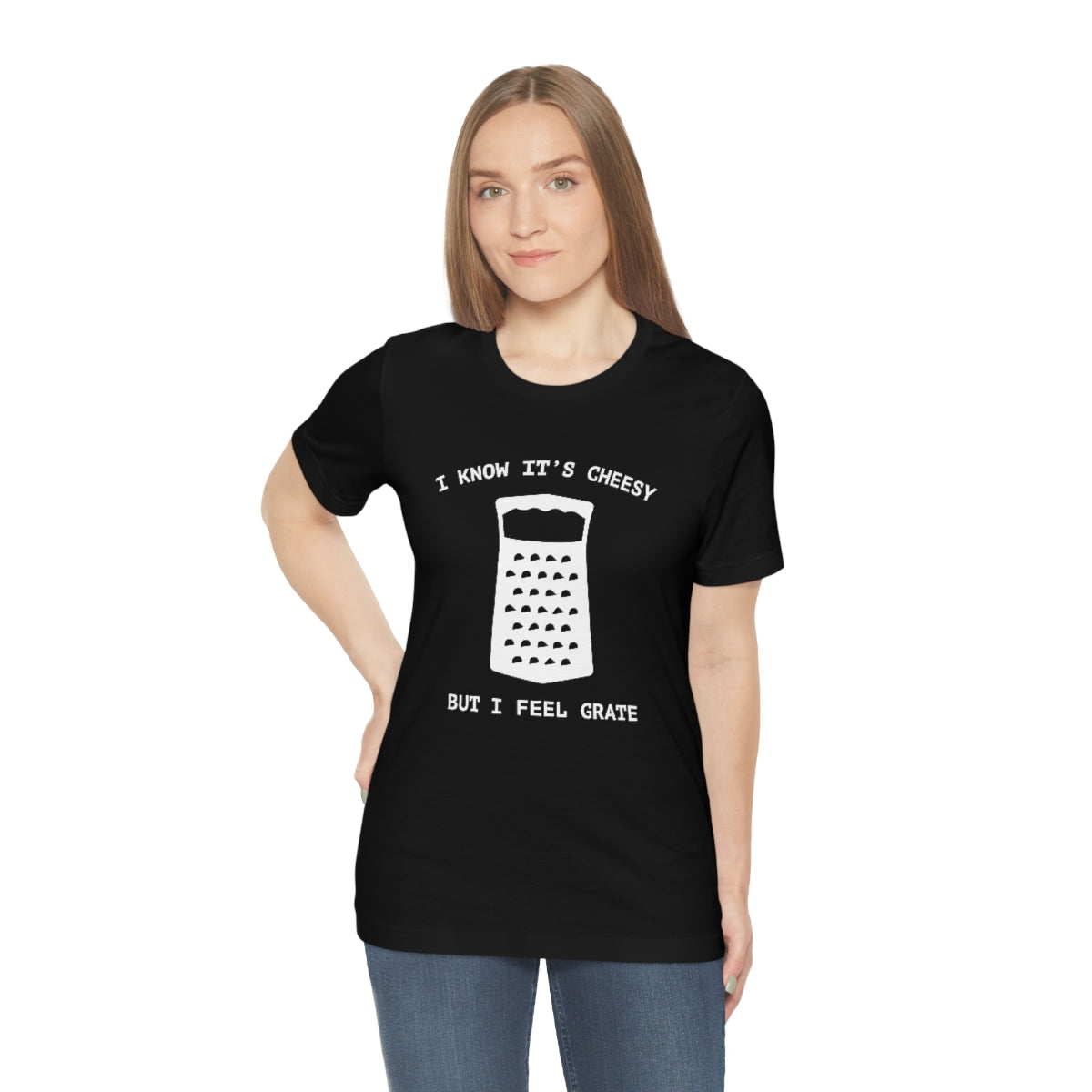 I Know It's Cheesy But I Feel Grate Unisex T-Shirt