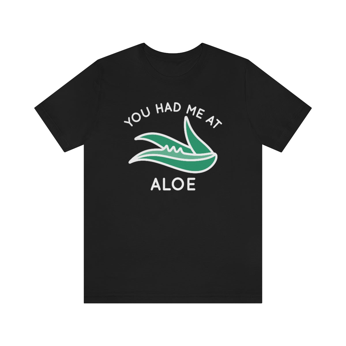 You Had Me At Aloe Unisex T-Shirt