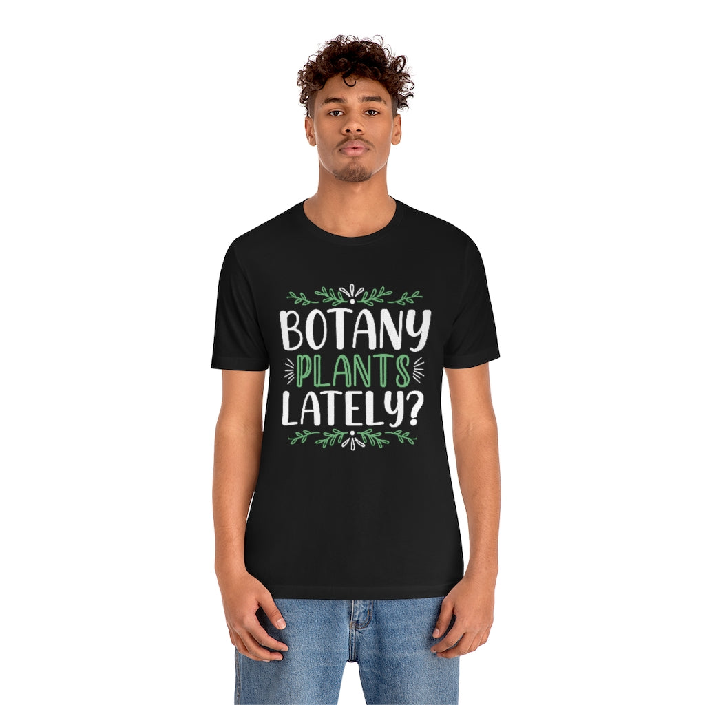 Botany Plants Lately Unisex T-Shirt