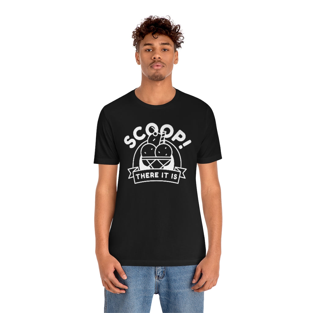 Scoop There It Is Unisex T-Shirt