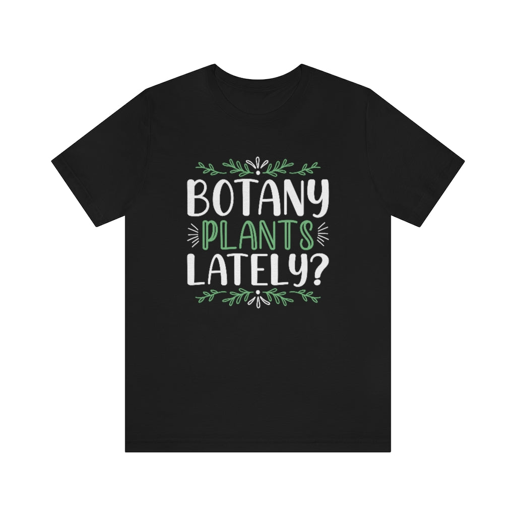 Botany Plants Lately Unisex T-Shirt