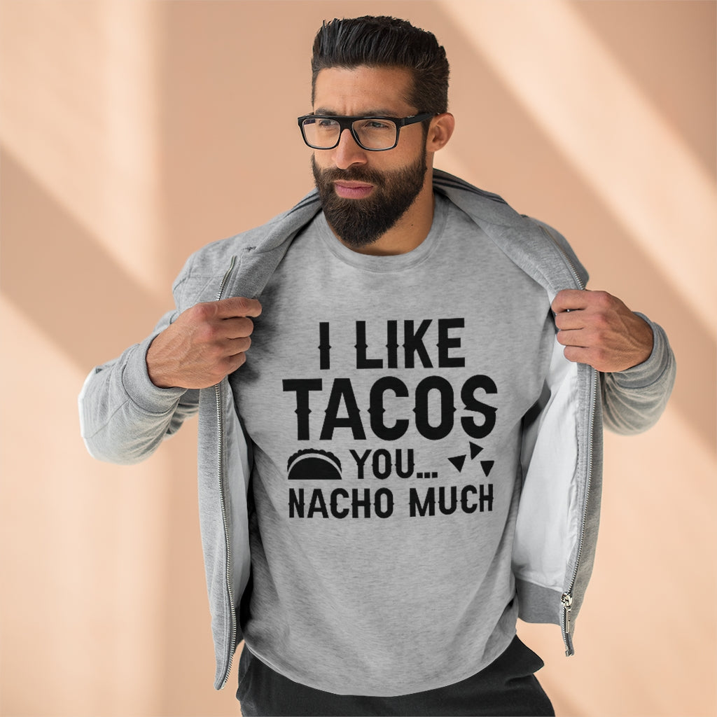 I Like Tacos You Nacho Much Unisex Sweatshirt