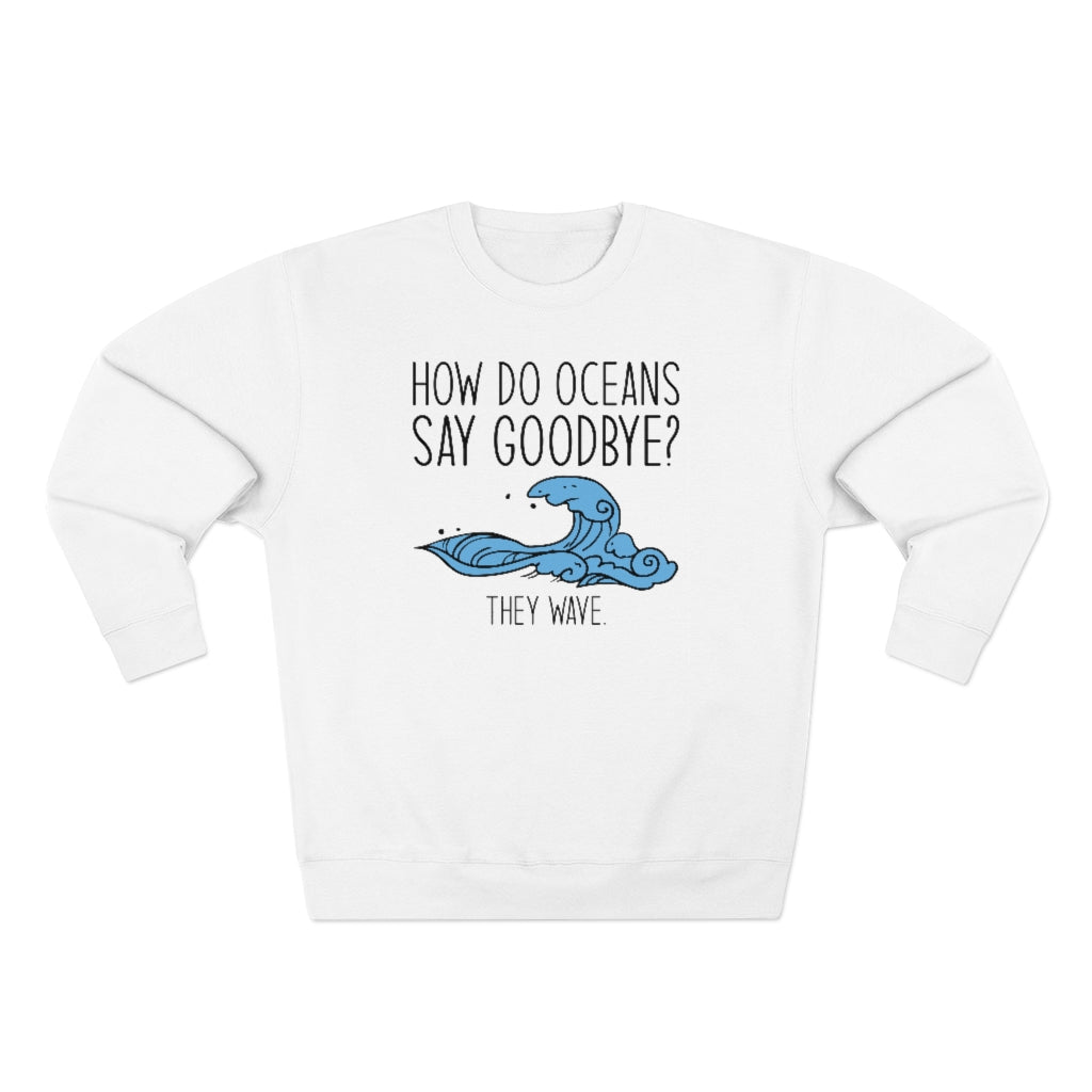 How Do Oceans Say Goodbye Unisex Sweatshirt