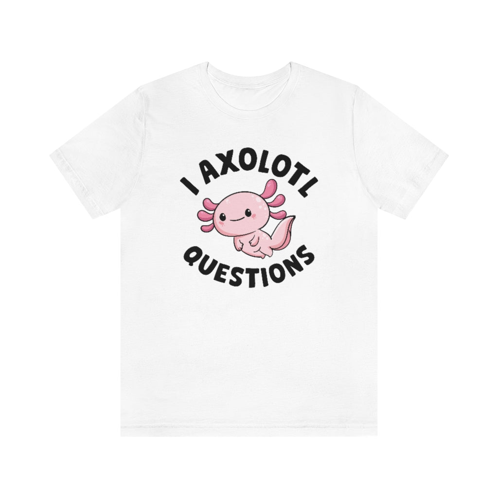 I Axolotl Questions Unisex T-Shirt