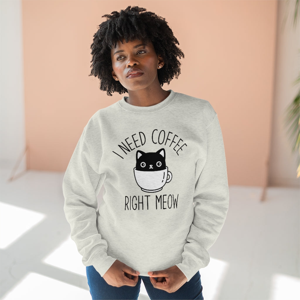 I Need Coffee Right Meow Unisex Sweatshirt