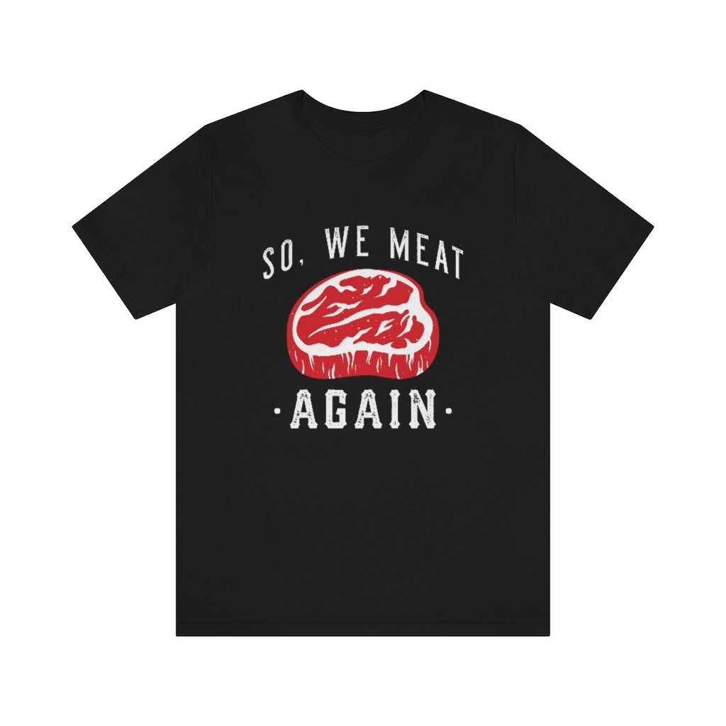 So We Meat Again Unisex T-Shirt