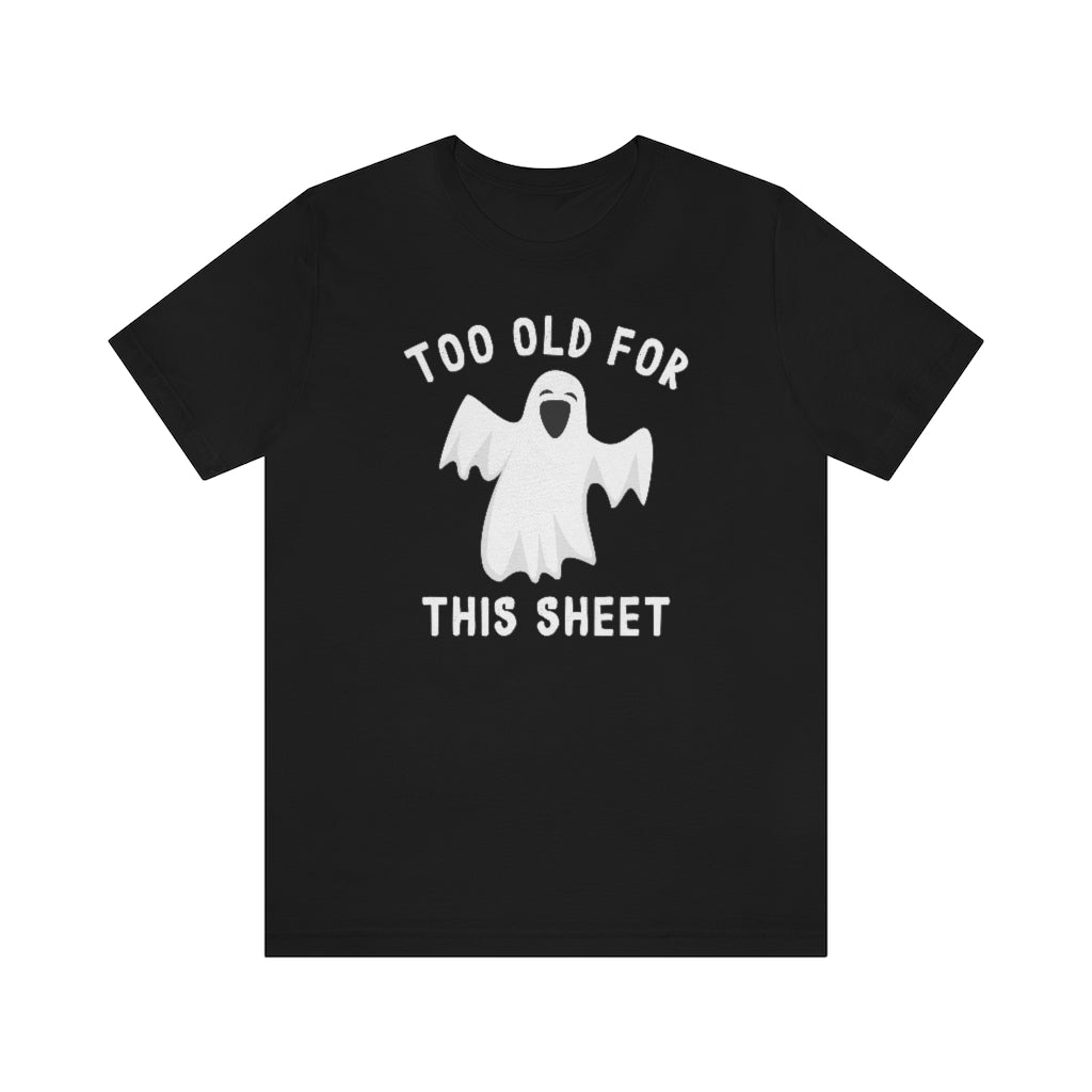 Too Old For This Sheet Unisex T-Shirt