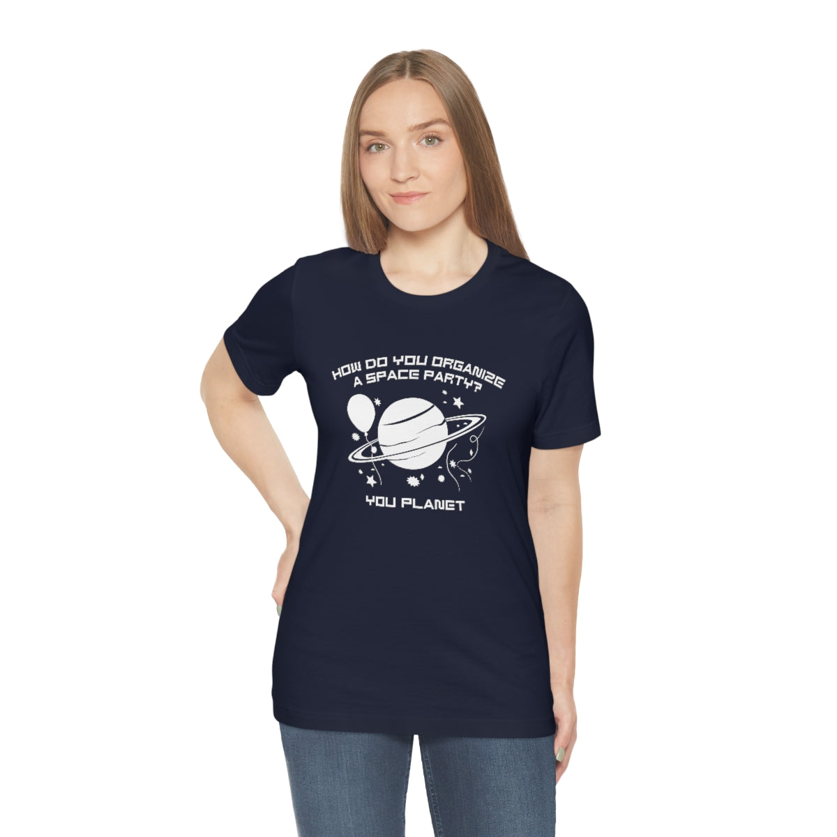 How Do You Organize A Space Party You Planet Unisex T-Shirt