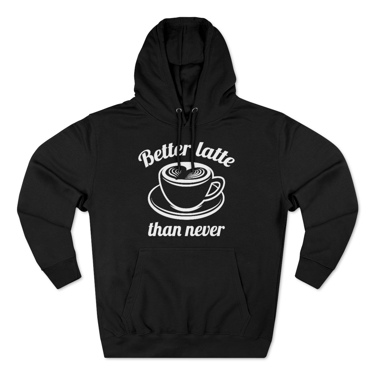 Better Latte Than Never Unisex Hoodie