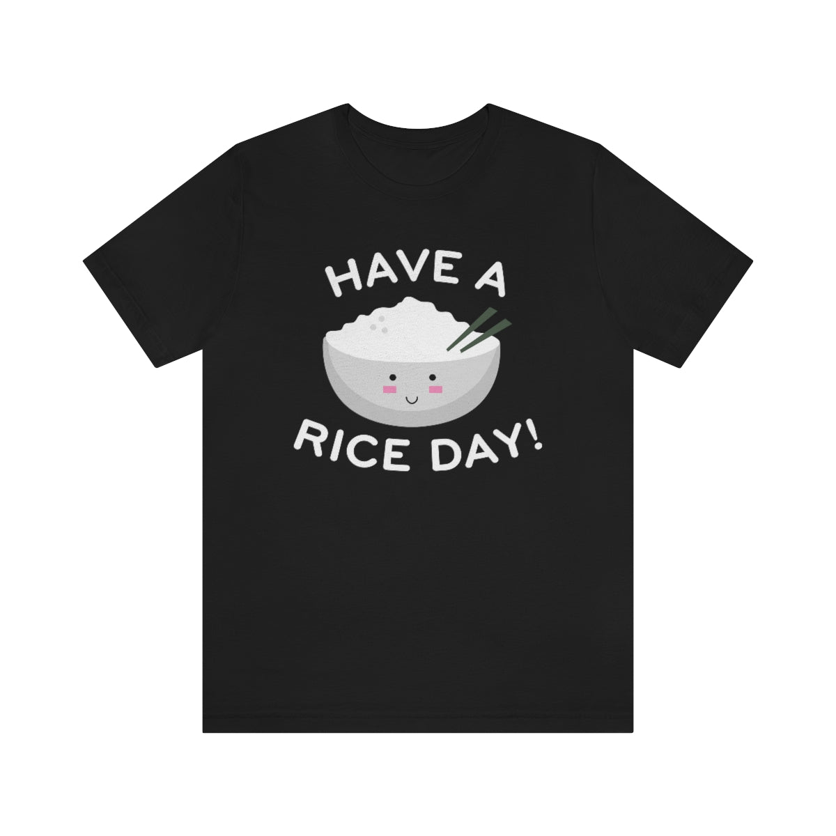 Have A Rice Day Unisex T-Shirt