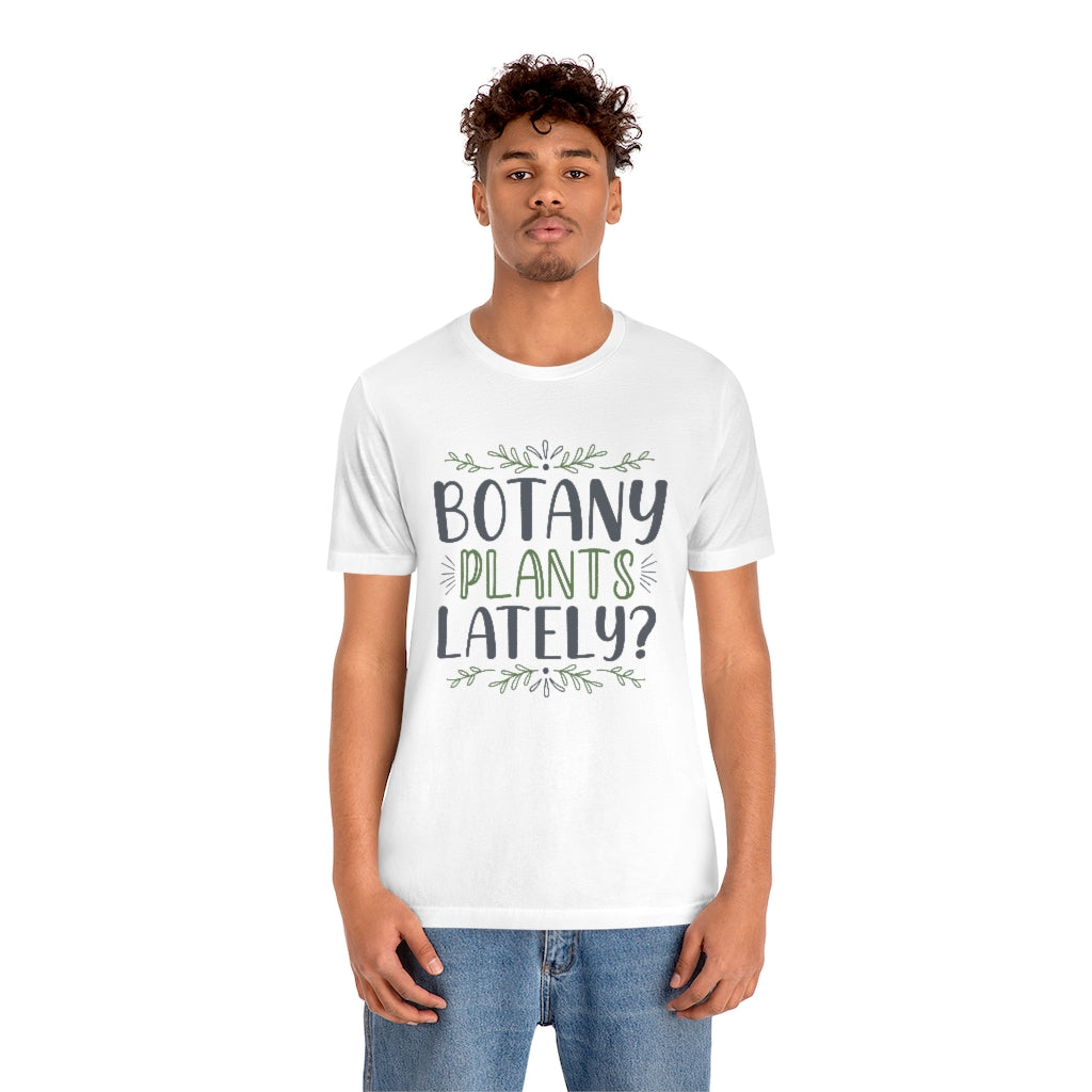 Botany Plants Lately Unisex T-Shirt