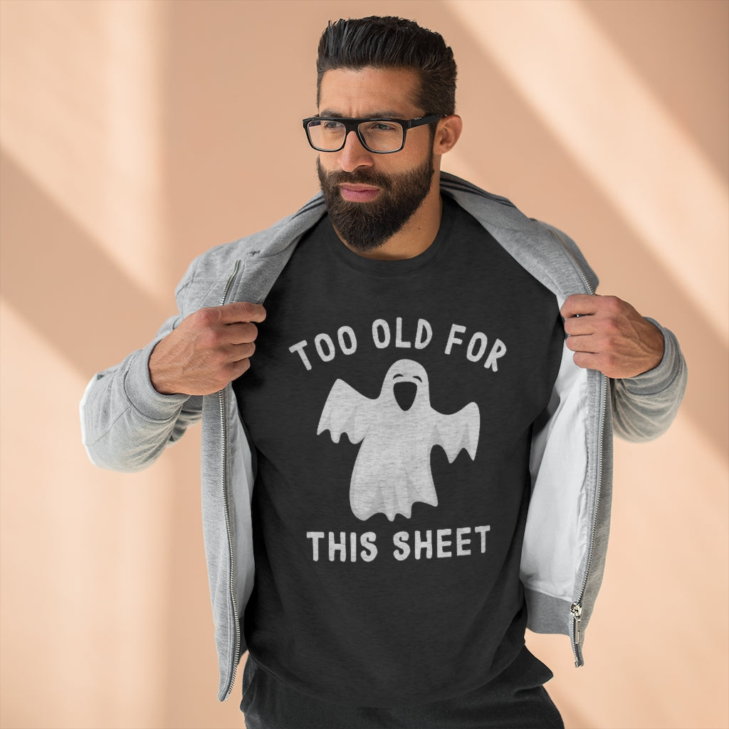 Too Old For This Sheet Unisex Sweatshirt