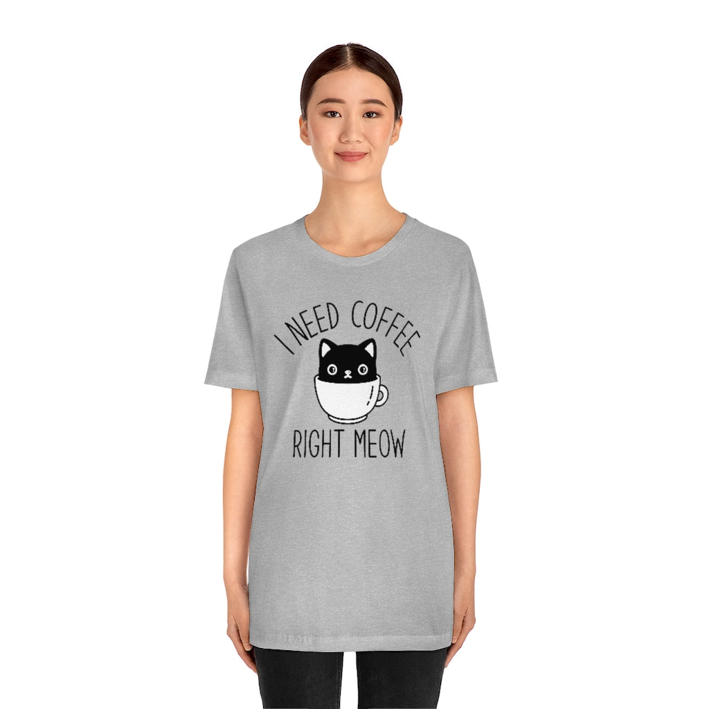 I Need Coffee Right Meow Unisex T-Shirt