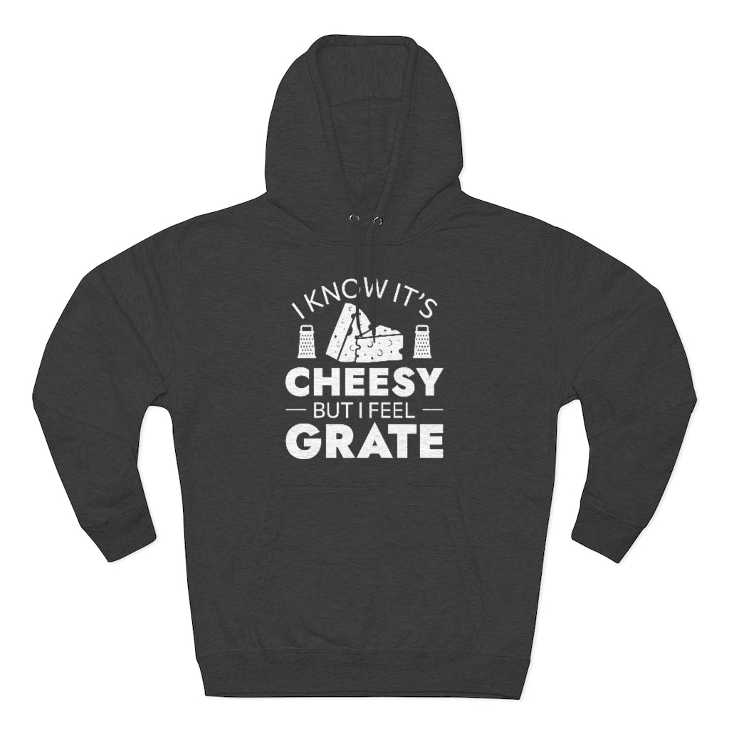 I Know It's Cheesy But I Feel Grate Unisex Hoodie