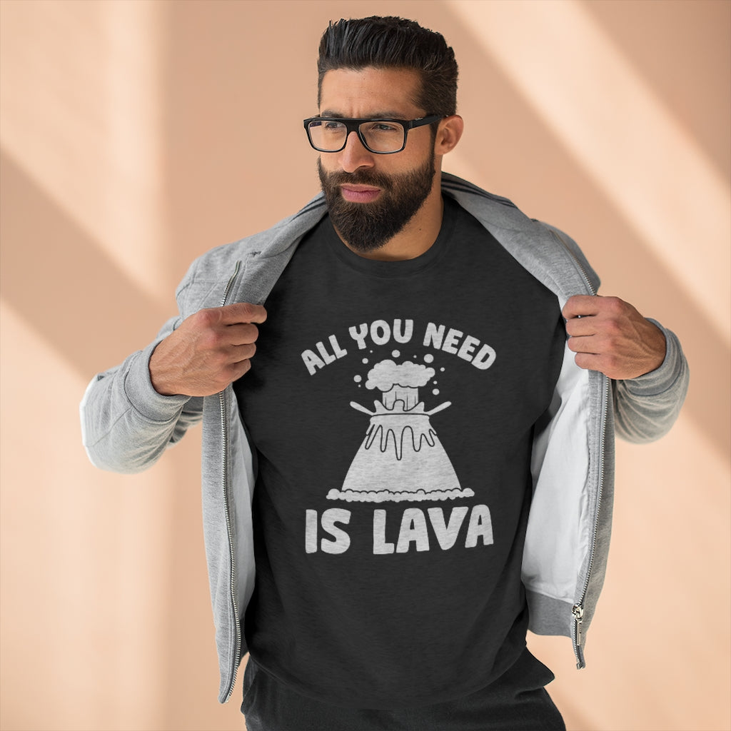 All You Need Is Lava Unisex Sweatshirt