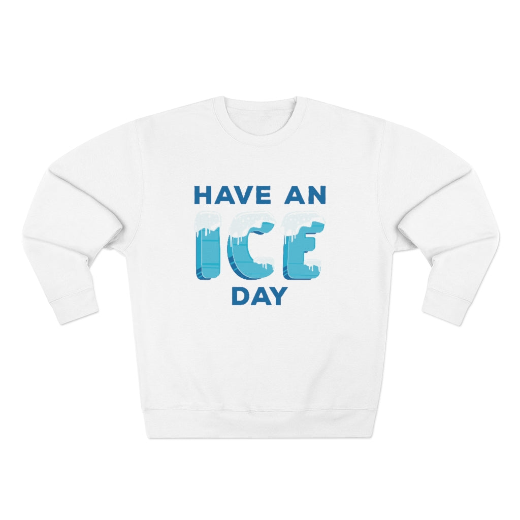 Have An Ice Day Unisex Sweatshirt