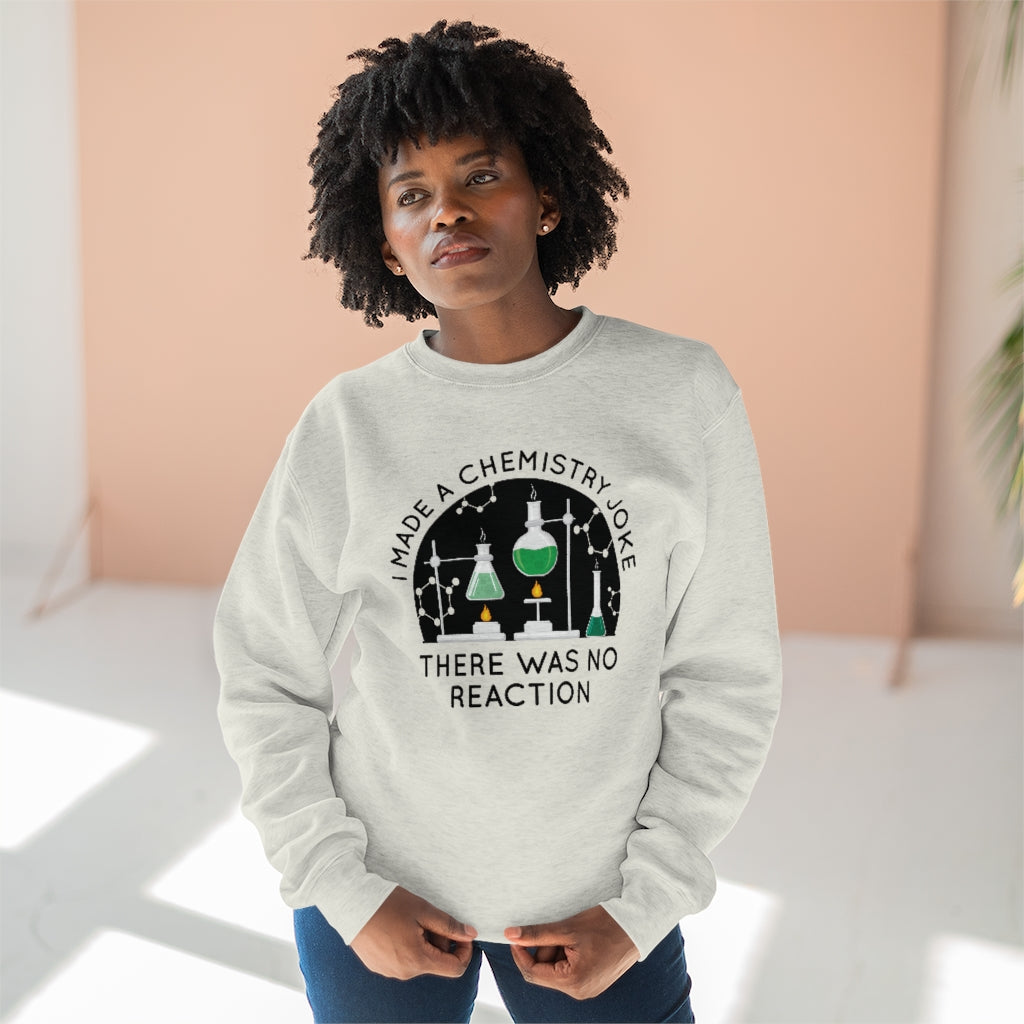 I Made A Chemistry Joke Unisex Sweatshirt