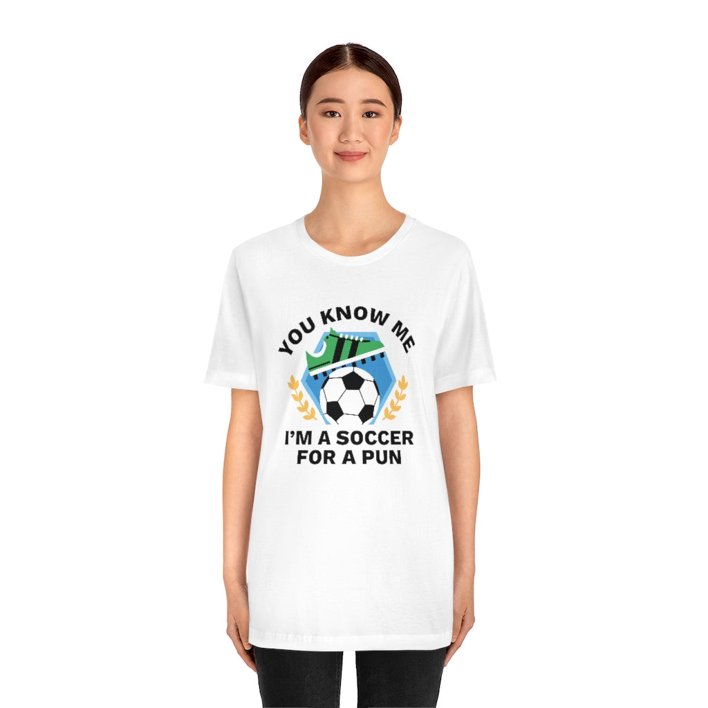 You Know Me I'm A Soccer For A Pun Unisex T-Shirt