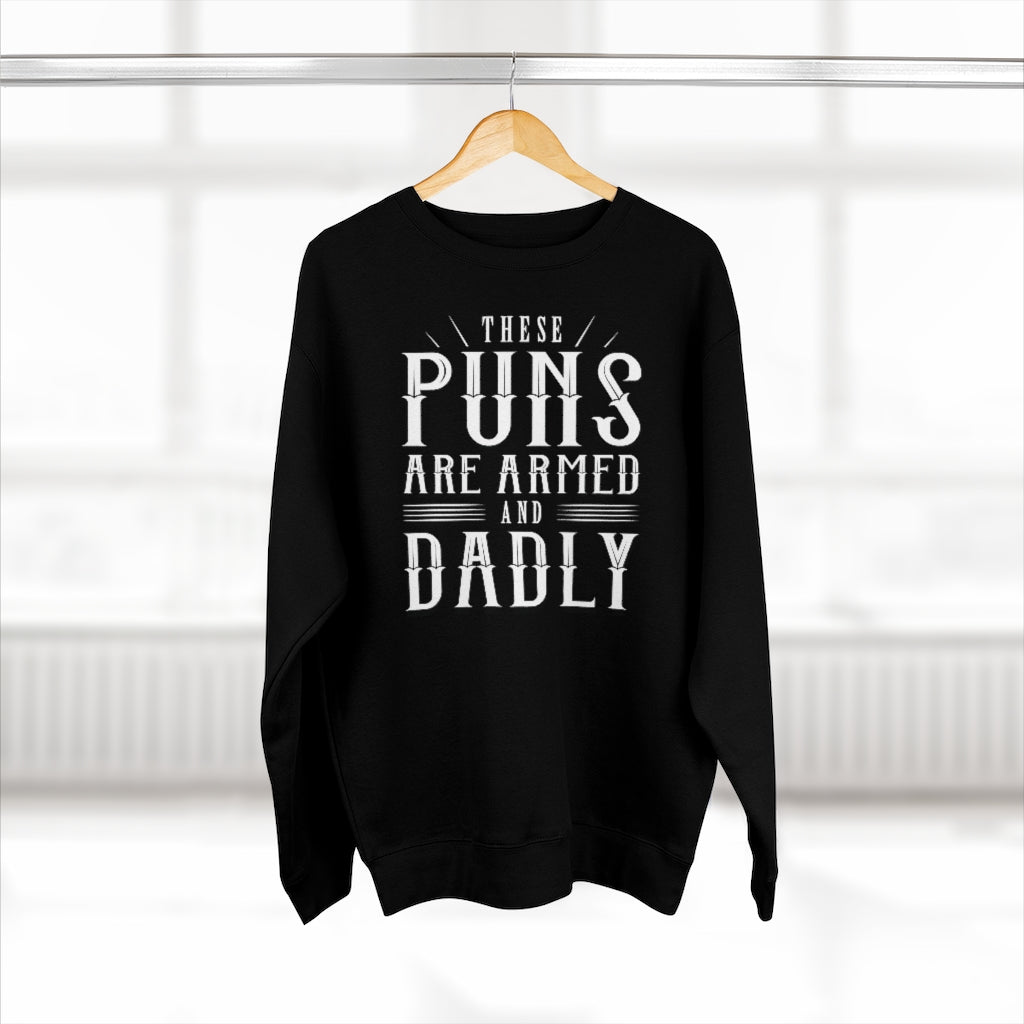 These Puns Are Armed And Dadly Unisex Sweatshirt