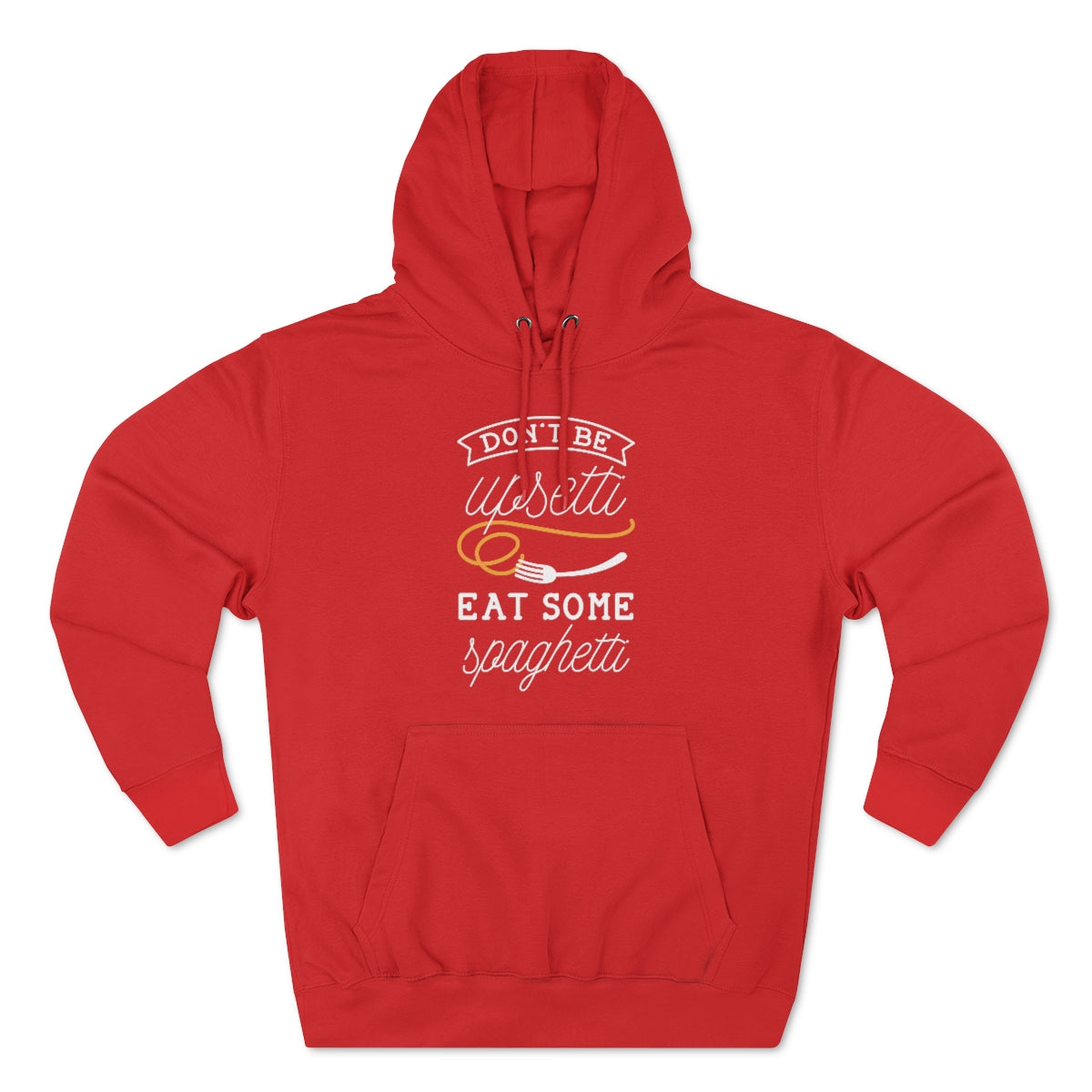 Don't Be Upsetti Eat Some Spaghetti Unisex Hoodie