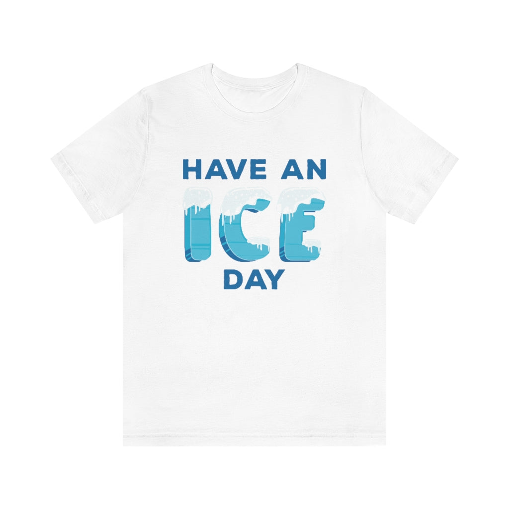 Have An Ice Day Unisex T-Shirt