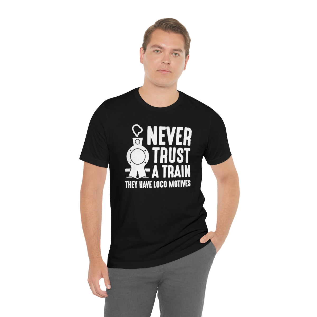 Never Trust A Train They Have Loco Motives Unisex T-Shirt