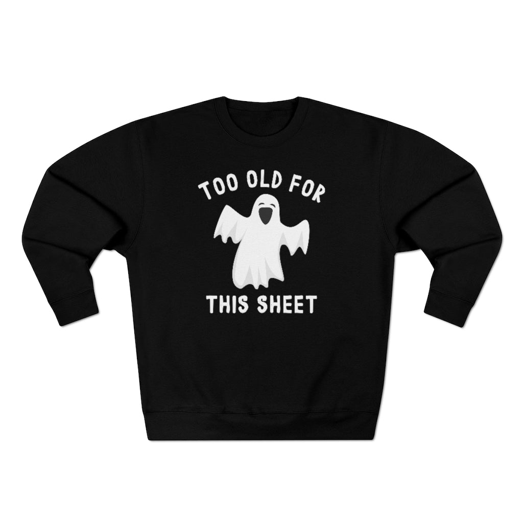 Too Old For This Sheet Unisex Sweatshirt